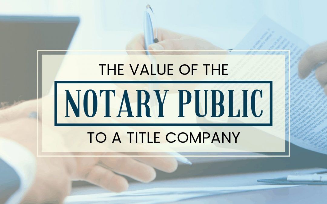 The Value of the Notary Public to a Title Company Fort Myers, Cape