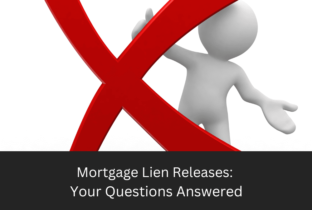 Mortgage Lien Releases: Your Questions Answered